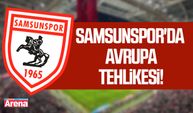 Samsunspor'da Avrupa tehlikesi!