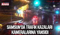 Samsun'da meydana gelen trafik kazaları kameralarına yansıdı