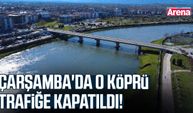 Çarşamba'da o köprü trafiğe kapatıldı!