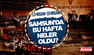 13 Nisan-19 Nisan Samsun'da bu hafta neler oldu?