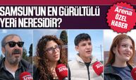 Gazete Arena sordu: Samsun'un en gürültülü yerleri belli oldu