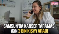 Samsun'da kanser taraması için 3 bin kişiyi aradı