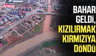 Bahar geldi, Kızılırmak kırmızıya döndü