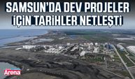 Samsun’da dev projeler için tarihler netleşti