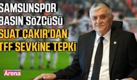 Samsunspor Basın Sözcüsü Suat Çakır'dan TFF sevkine tepki