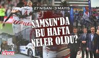 27 Nisan-3 Mayıs Samsun'da bu hafta neler oldu?