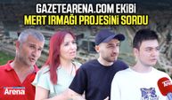 gazetearena.com ekibi Mert Irmağı projesini sordu