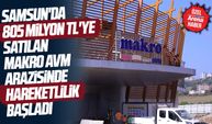 Samsun'da Makro arazisi yerine ne yapılacak?