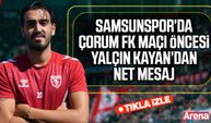 Samsunspor’da Çorum FK maçı öncesi Yalçın Kayan’dan net mesaj