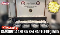 Samsun’da 130 bin 624 sentetik ecza hapı ele geçirildi