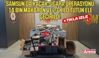 Samsun'da kaçak sigaralar piyasaya çıkmadan yakalandı!