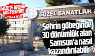 Şehrin göbeğinde 30 dönümlük alan Samsun’a nasıl kazandırılabilir?