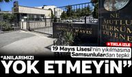 19 Mayıs Lisesi'nin yıkılmasına Samsunlulardan tepki!
