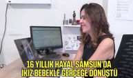 16 yıllık hayal Samsun’da ikiz bebekle gerçeğe dönüştü