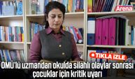 OMÜ’lü uzmandan çocuklara silahlı olay uyarısı