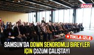Samsun’da down sendromlu bireyler için çözüm çalıştayı