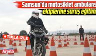 Samsun’da motosikletli ambulans ekiplerine sürüş eğitimi