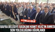 Başkan Hamit Kılıç’ın annesi son yolculuğuna uğurlandı