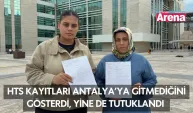 HTS kayıtları Antalya’ya gitmediğini gösterdi, yine de tutuklandı