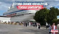 Astoria Grande Kruvaziyeri tekrar Samsun'da