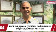 Prof. Dr. Hakan Çoksüer: Doğurganlık düşüyor, kanser artıyor