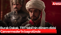 Burak Dakak, TRT tabii’nin dönem dizisi Canvermezler’in başrolünde
