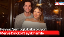 Feyyaz Şerifoğlu baba oluyor! Merve Dinçkol 3 aylık hamile