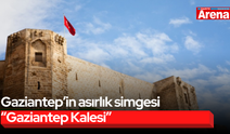 Gaziantep’in asırlık simgesi “Gaziantep Kalesi”
