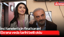 İnci taneleri için final kararı! Ekrana veda tarihi belli oldu