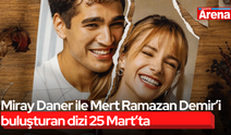 Miray Daner ile Mert Ramazan Demir’i buluşturan dizi 25 Mart’ta