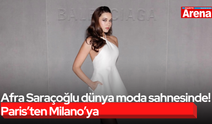 Afra Saraçoğlu dünya moda sahnesinde! Paris’ten Milano’ya
