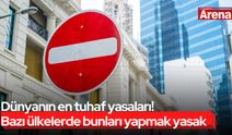 Dünyanın en tuhaf yasaları! Bazı ülkelerde bunları yapmak yasak