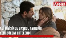 Abi dizisinde başrol ayrılığı! Yeni bölüm ertelendi