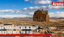Ani Harabeleri’nde ne oldu? Bir şehir nasıl yok oldu
