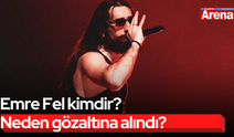 Emre Fel kimdir? Neden gözaltına alındı?