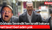 Görkem Sevindik’ten İsrailli bakana net tavır! Geri adım yok