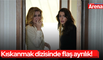Kıskanmak dizisinde flaş ayrılık!