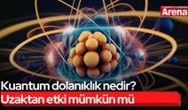 Kuantum dolanıklık nedir? Uzaktan etki mümkün mü