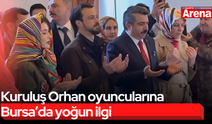 Kuruluş Orhan oyuncularına Bursa’da yoğun ilgi