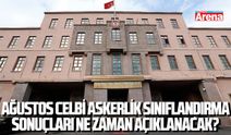 Ağustos celbi askerlik sınıflandırma sonuçları ne zaman açıklanacak?