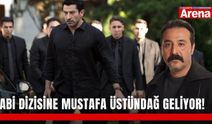 Abi dizisine Mustafa Üstündağ geliyor!