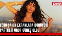 Ebru Şahin ekranlara dönüyor! Partneri Uğur Güneş oldu