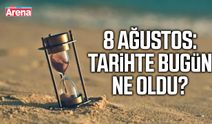 8 Ağustos: Tarihte bugün ne oldu?