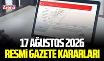 17 Ağustos 2026 Resmi Gazete kararları