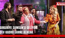 Gırgıriye Samsun’a geliyor! Dev kadro sahne alacak