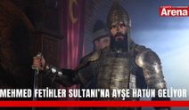 Mehmed Fetihler Sultanı’na Ayşe Hatun geliyor