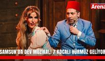 Samsun’da dev müzikal! 7 Kocalı Hürmüz geliyor