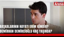 Başkalarının Hayatı Erim kimdir? Demirhan Demircioğlu kaç yaşında?