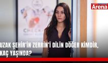 Uzak Şehir’in Zerrin’i Dilin Döğer kimdir, kaç yaşında?