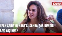 Uzak Şehir’in Nare’si Sahra Şaş kimdir, kaç yaşında?